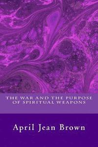 bokomslag The War And The Purpose Of Spiritual Weapons