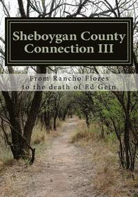 bokomslag Sheboygan County Connection III: From Rancho de las Flores to the death of Ed Gein