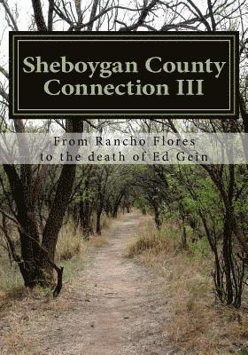 bokomslag Sheboygan County Connection III: From Rancho de las Flores to the death of Ed Gein