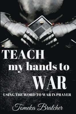 Tomeka Bratcher - Teach My Hands To War, Häftad