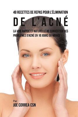 bokomslag 48 Recettes de Repas pour l'elimination de l'acne: La voie rapide et naturelle pour resoudre les problemes d'acne en 10 jours ou moins!