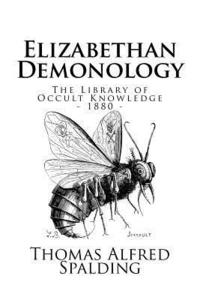 bokomslag The Library of Occult Knowledge: Elizabethan Demonology: An Essay in Illustration of the Belief in the Existence of Devils, and the Powers Possessed B