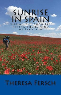 bokomslag Sunrise in Spain: Finding the Good Life Hiking the Camino de Santiago