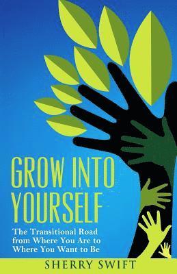 bokomslag Grow into Yourself: The Transitional Road from Where You are to Where You Want to Be