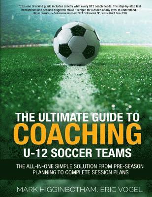 The Ultimate Guide to Coaching U-12 Soccer Teams 1