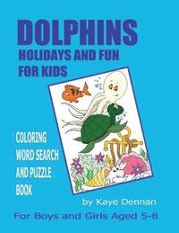 bokomslag Dolphins Holidays and Fun for Kids: Coloring Word Search and Puzzle Book for Girls and Boys Aged 5 - 8