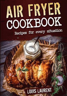 bokomslag Air Fryer Cookbook: Quick, Cheap and Easy Recipes For Every Situation: Fry, Grill, Bake and Roast with your Air Fryer!