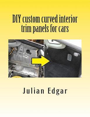 Julian Edgar - DIY custom curved interior trim panels for cars, Häftad