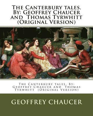 The Canterbury tales. By: Geoffrey Chaucer and Thomas Tyrwhitt (Original Version) 1