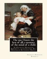 bokomslag The one I knew the best of all; a memory of the mind of a child.: By: Frances Hodgson Burnett, illustrated By: Reginald B(Bathurst) Birch (May 2, 1856