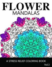 bokomslag Flower Mandalas Vol 3: A Stress Relief Coloring Books [Mandala Coloring Pages]