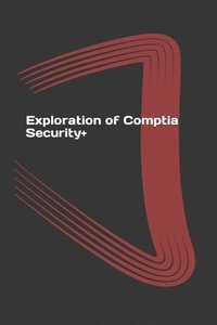 bokomslag Exploration of Comptia Security+: Exam Guide SY0-401