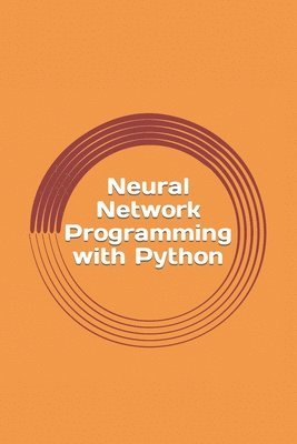 Neural Network Programming with Python: Create your own neural network! 1