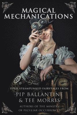 Tee Morris, Pip Ballantine - Magical Mechanications, Häftad