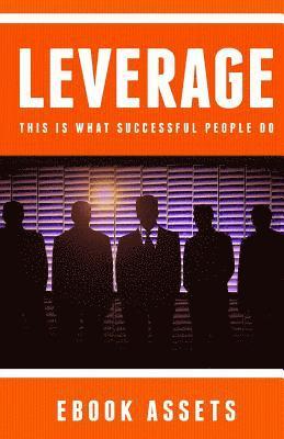 bokomslag Leverage: This Is What Successful People Do: How To Leverage Your Life To Achieve Results Faster And Accomplish More