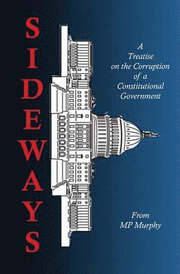 Sideways: A Treatise on the Corruption of a Constitutional Government 1