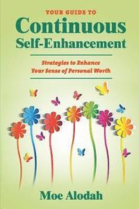 bokomslag Your Guide to Continuous Self-Enhancement: Strategies to Enhance Your Sense of Personal Worth