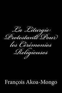 bokomslag La Liturgie Protestante Pour les Ceremonies Religieuses