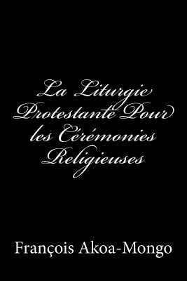 La Liturgie Protestante Pour les Ceremonies Religieuses 1