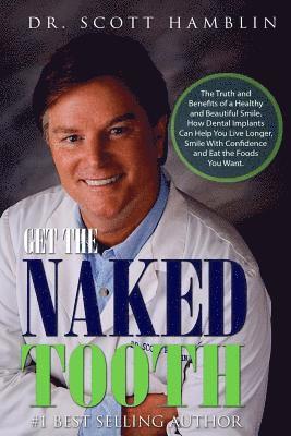 Get The Naked Tooth: The Truth and Benefits of a &#8232;Healthy and Beautiful Smile. &#8232;How Dental Implants Can Help You &#8232;Live Lo 1