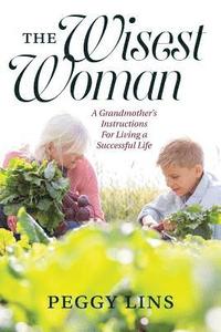 bokomslag The Wisest Woman: A Grandmother's Instructions For Living a Successful Life