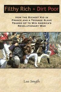 bokomslag Filthy Rich + Dirt Poor: How the Richest Kid in France and a Teenage Slave Teamed Up to Win America's Revolutionary War