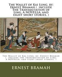 bokomslag The Wallet of Kai Lung. by: Ernest Bramah ( include The Transmutation of Ling, A NOVELLA; and eight short stories. )
