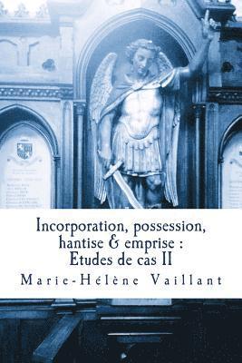 Incorporation, possession, hantise & emprise: études de cas II 1