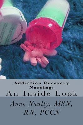 Anne Naulty Rn - Addiction Recovery Nursing: An Inside Look: Information for all Nurses, Häftad