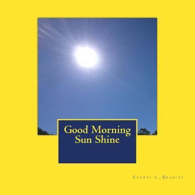 Cheryl L Bradley - Good Morning Sun Shine, Häftad. Tillgänglighet: Lägg i varukorg