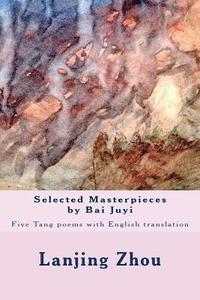 bokomslag Selected Masterpieces by Bai Juyi: Tang poems with English translation