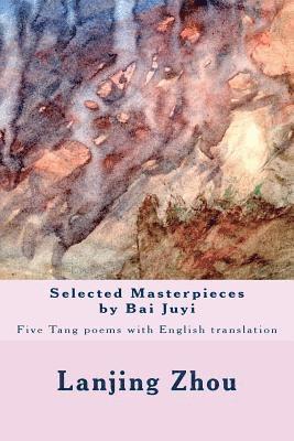 Selected Masterpieces by Bai Juyi: Tang poems with English translation 1