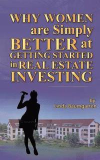 bokomslag Why Women Are Simply Better at GETTING STARTED in Real Estate Investing