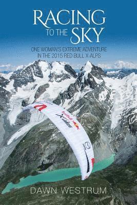 Racing To The Sky: One Woman's Extreme Adventure in the 2015 Red Bull X-Alps 1