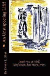 bokomslag An Unsuspecting Life!: (Book Five of Siluk's Nonfiction Short Story Series)