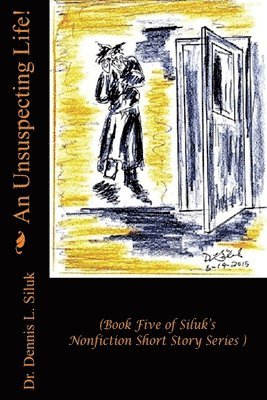 An Unsuspecting Life!: (Book Five of Siluk's Nonfiction Short Story Series) 1