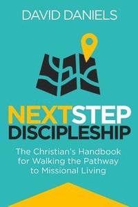 bokomslag Next Step Discipleship: The Christian's Handbook For Walking The Pathway To Missional Living