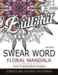 bokomslag Swear Word Floral Mandala Vol.1: Adult Coloring Book Designs: Stree Relieving Patterns