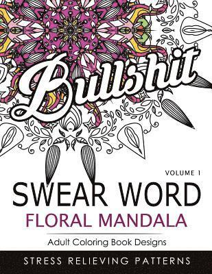 bokomslag Swear Word Floral Mandala Vol.1: Adult Coloring Book Designs: Stree Relieving Patterns
