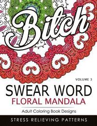 bokomslag Swear Word Floral Mandala Vol.3: Adult Coloring Book Designs: Stree Relieving Patterns