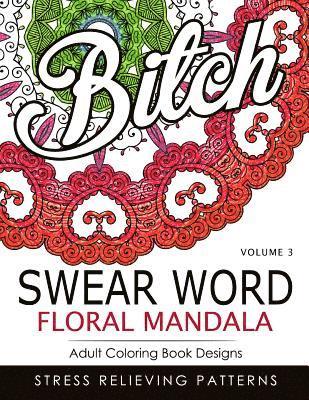 Swear Word Floral Mandala Vol.3: Adult Coloring Book Designs: Stree Relieving Patterns 1