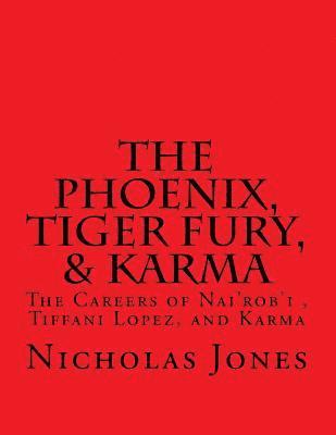 bokomslag The Phoenix, Tiger Fury, & Karma: The Careers of Nai'rob'i, Tiffani Lopez, & Karma