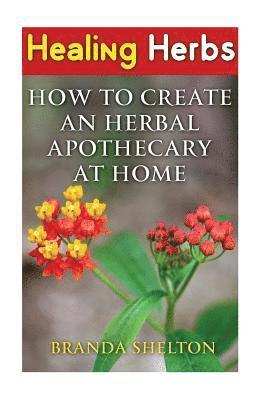 Healing Herbs: How To Create An Herbal Apothecary At Home 1