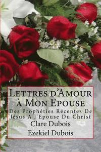bokomslag Lettres d'Amour à Mon Epouse: Des Prophéties Récentes De Jésus A l'Epouse Du Christ
