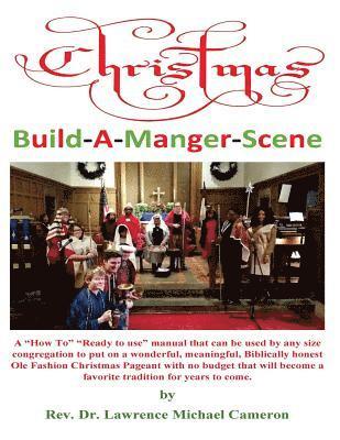 Christmas Build-A-Manger-Scene: A 'How To' manual for every size Church to produce an Ole Fashion Nativity Pageant 1