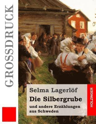 Die Silbergrube (Großdruck): und andere Erzählungen aus Schweden 1