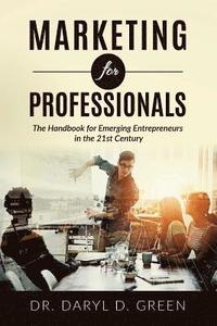 bokomslag Marketing for Professionals: The Handbook for Emerging Entrepreneurs in the 21st Century