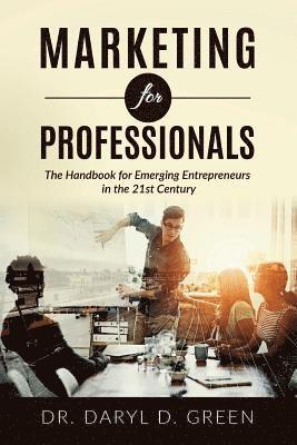 bokomslag Marketing for Professionals: The Handbook for Emerging Entrepreneurs in the 21st Century