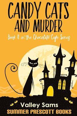 Candy Cats and Murder: Book 4 in The Chocolate Cafe Series 1