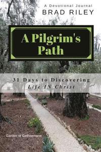 bokomslag A Pilgrim's Path: 31 Days to Discovering Life IN Christ